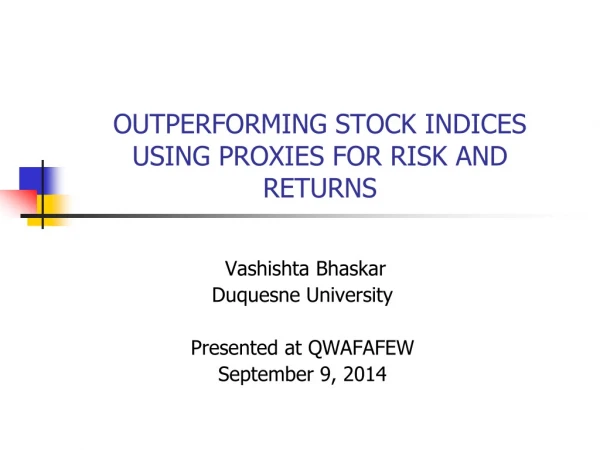 OUTPERFORMING STOCK INDICES USING PROXIES FOR RISK AND  RETURNS