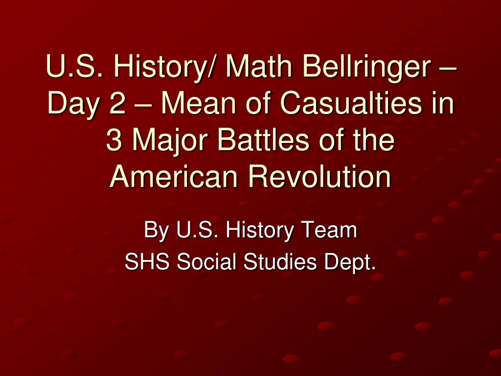 u s history math bellringer day 2 mean of casualties in 3 major battles of the american revolution