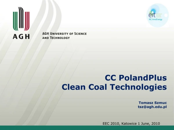 CC  PolandPlus Clean  Coal  Technologies Tomasz  Szmuc tsz@agh.pl