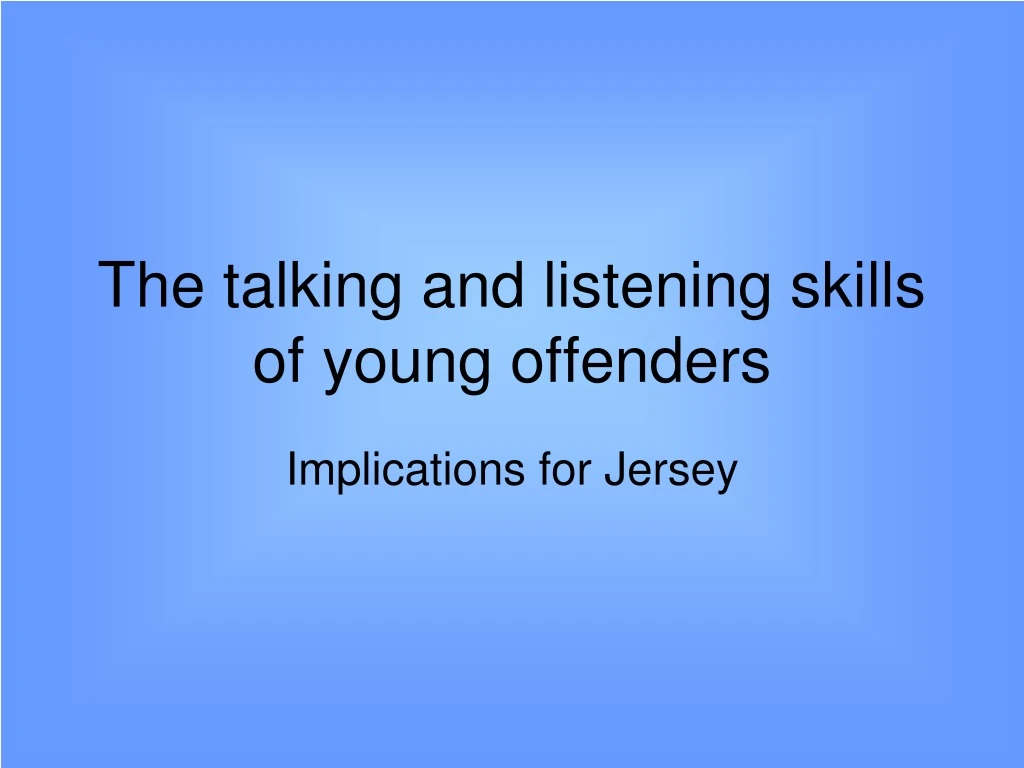 the talking and listening skills of young offenders