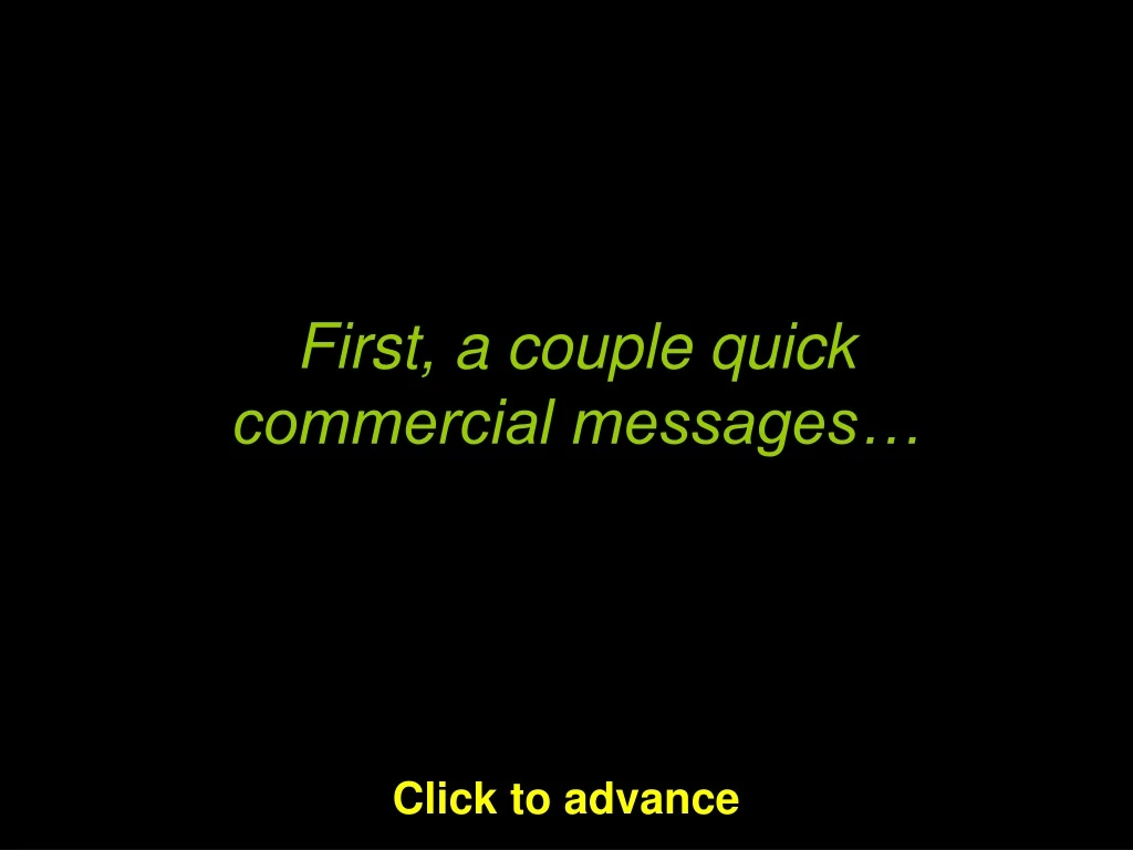 first a couple quick commercial messages