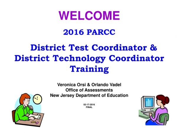 WELCOME 2016 PARCC District Test Coordinator &amp; District Technology Coordinator Training