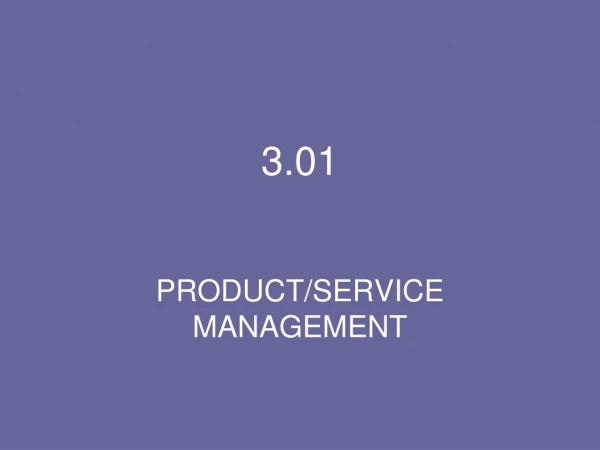 3.01 PRODUCT/SERVICE MANAGEMENT