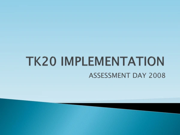 TK20 IMPLEMENTATION