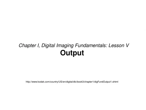 Chapter I, Digital Imaging Fundamentals: Lesson V Output