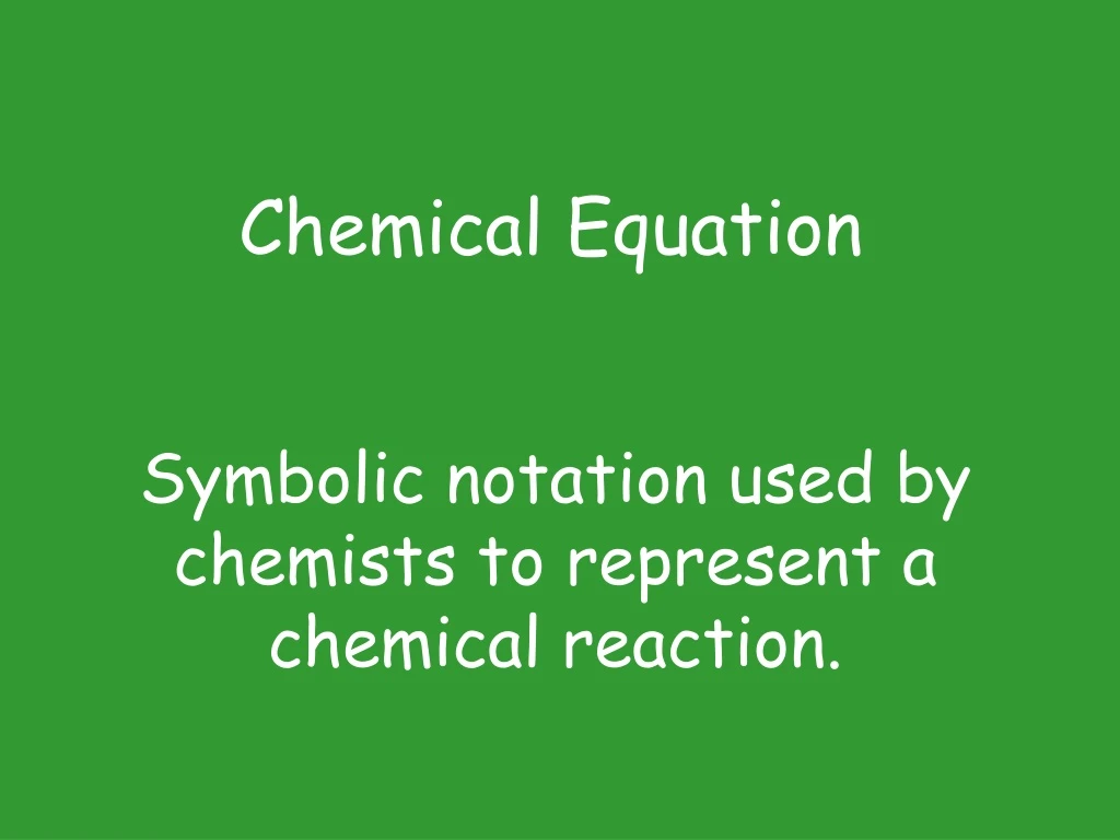 symbolic notation used by chemists to represent a chemical reaction