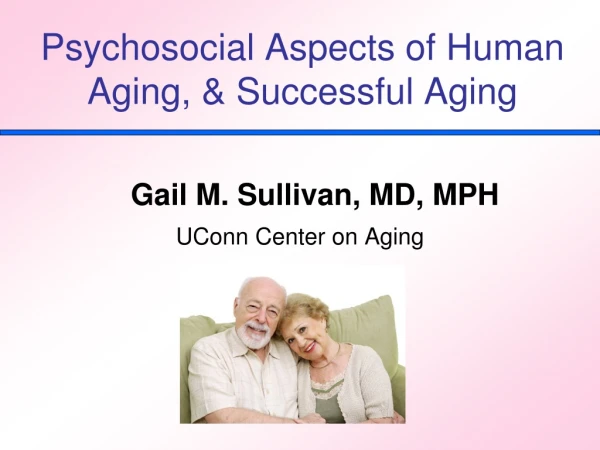 Psychosocial Aspects of Human Aging, &amp; Successful Aging