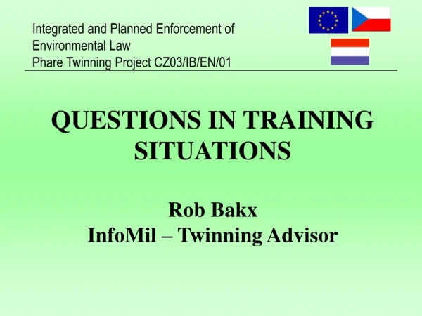 QUESTIONS IN TRAINING SITUATIONS Rob Bakx InfoMil – Twinning Advisor