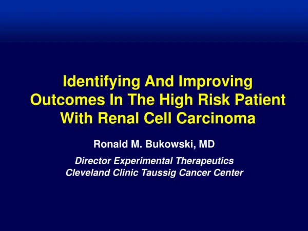 Identifying And Improving  Outcomes In The High Risk Patient With Renal Cell Carcinoma