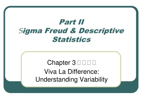 Part II S igma Freud &amp; Descriptive Statistics