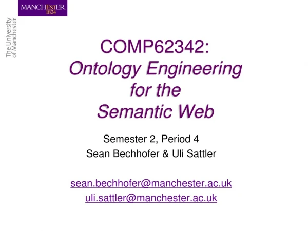 COMP62342:  Ontology Engineering  for the  Semantic Web