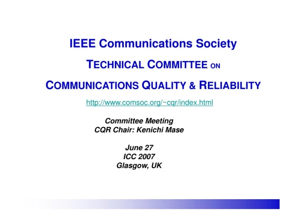 IEEE Communications Society T ECHNICAL  C OMMITTEE  ON C OMMUNICATIONS  Q UALITY &amp;  R ELIABILITY