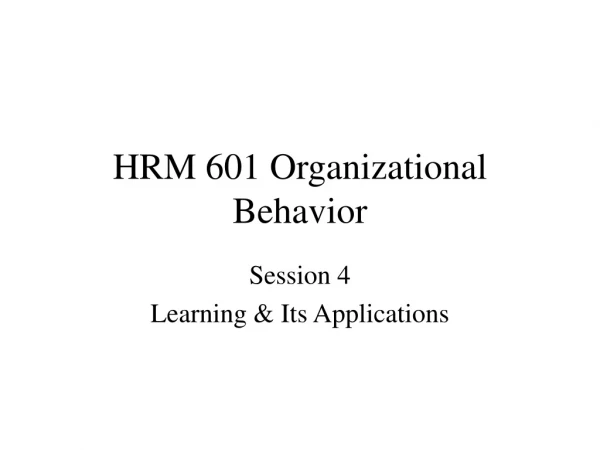 HRM 601 Organizational Behavior