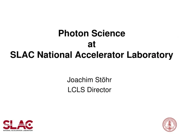 Photon Science  at  SLAC National Accelerator Laboratory