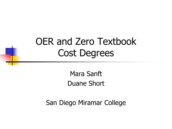 OER and Zero Textbook Cost Degrees Mara Sanft Duane Short San Diego Miramar College