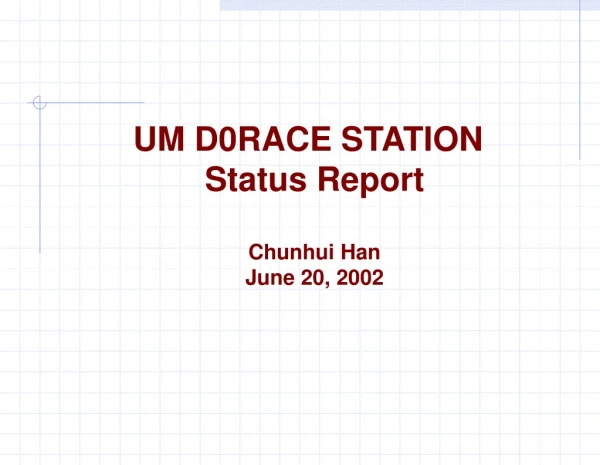 UM D0RACE STATION Status Report Chunhui Han June 20, 2002