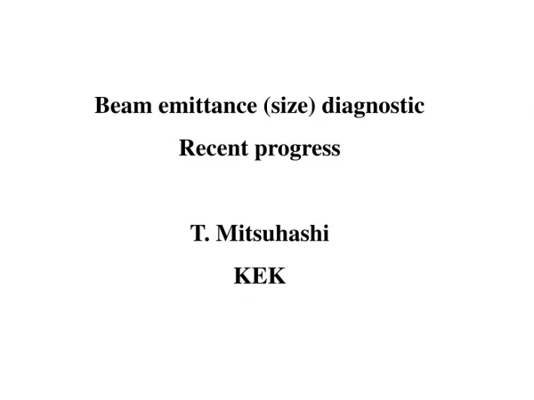 Beam emittance (size) diagnostic Recent progress T. Mitsuhashi KEK