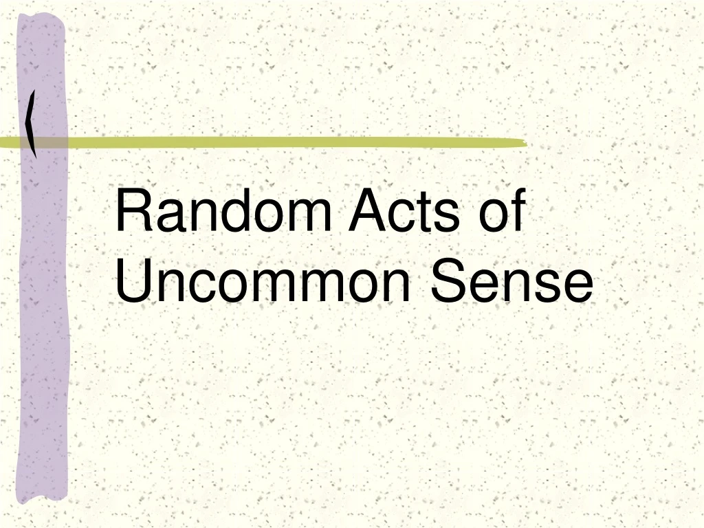 random acts of uncommon sense