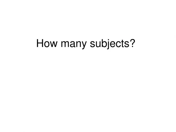 How many subjects?
