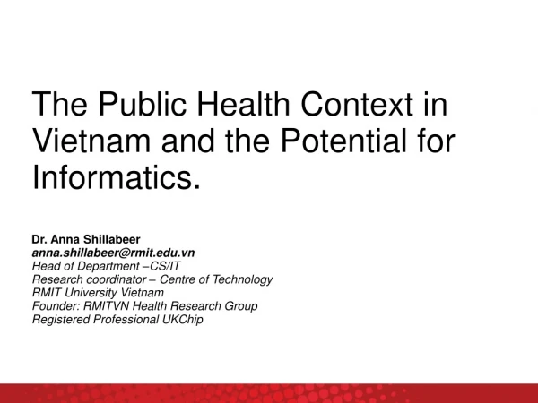 The Public Health Context in Vietnam and the Potential for Informatics. Dr. Anna Shillabeer