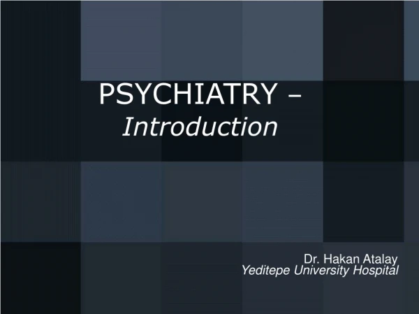 PSYCHIATRY  –  Introduction