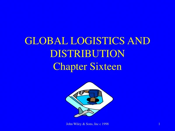 GLOBAL LOGISTICS AND DISTRIBUTION  Chapter Sixteen