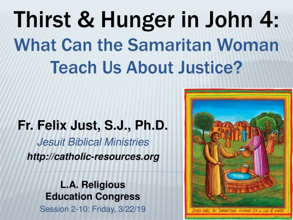 Thirst &amp; Hunger  in John 4:  What Can the Samaritan Woman Teach Us About Justice ?