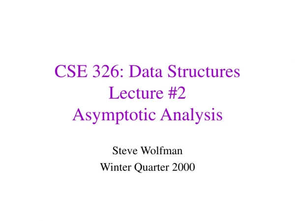 CSE 326: Data Structures Lecture #2 Asymptotic Analysis