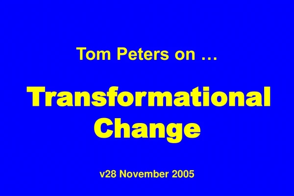 Tom Peters on … Transformational Change v28 November 2005