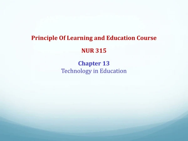 Principle Of Learning and Education Course  NUR 315 Chapter 13 Technology in Education