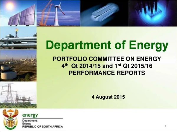 PORTFOLIO COMMITTEE ON ENERGY 4 th   Qt 2014/15 and 1 st  Qt 2015/16 PERFORMANCE REPORTS