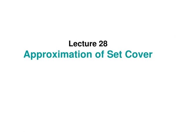 Lecture 28 Approximation of Set Cover