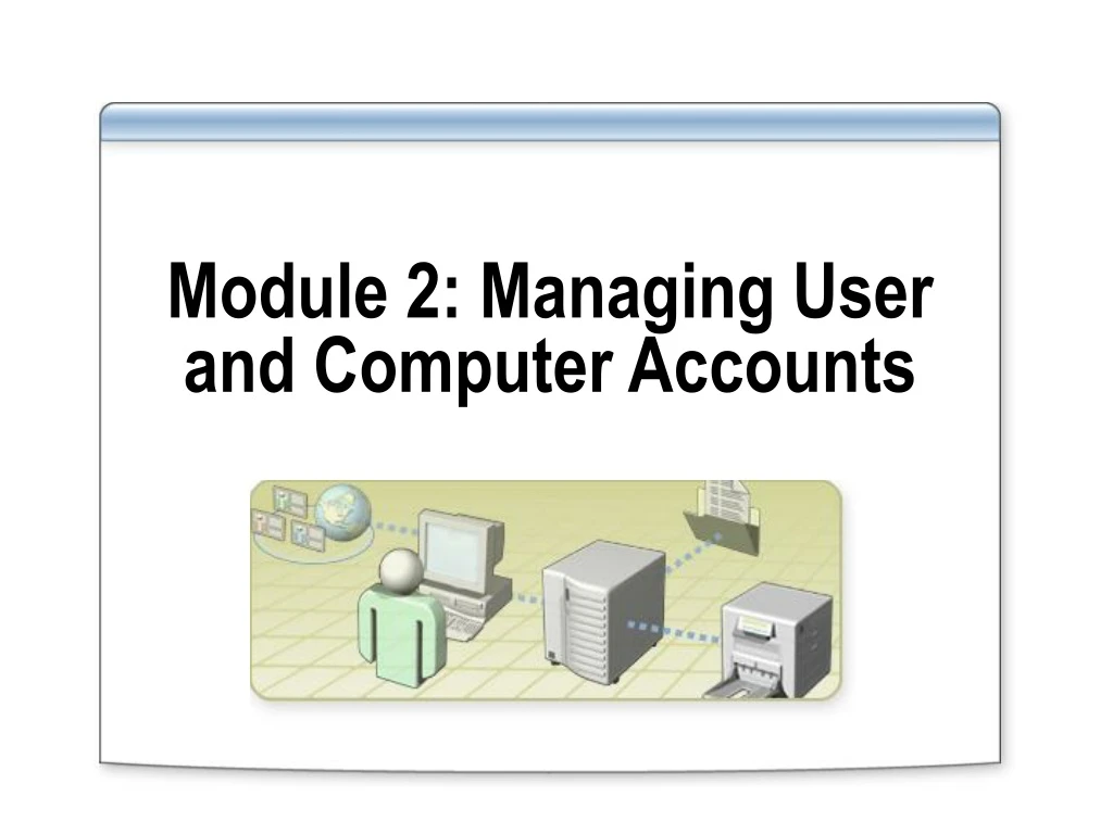 module 2 managing user and computer accounts