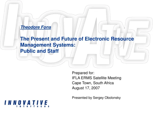 Theodore Fons The Present and Future of Electronic Resource Management Systems: Public and Staff