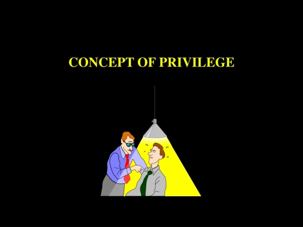 CONCEPT OF PRIVILEGE
