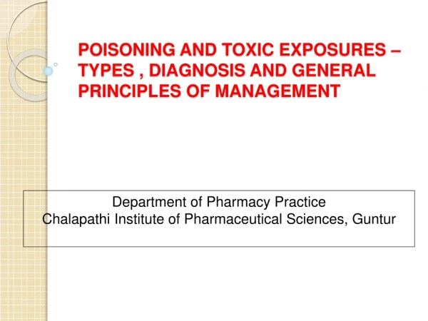 POISONING AND TOXIC EXPOSURES – TYPES , DIAGNOSIS AND GENERAL PRINCIPLES OF MANAGEMENT