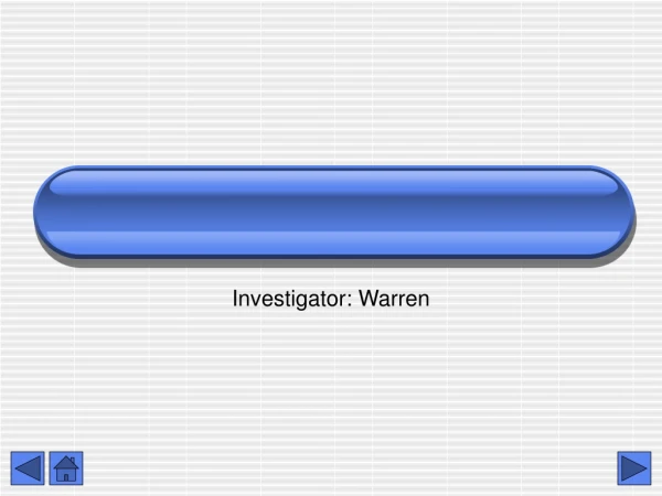 Investigator: Warren