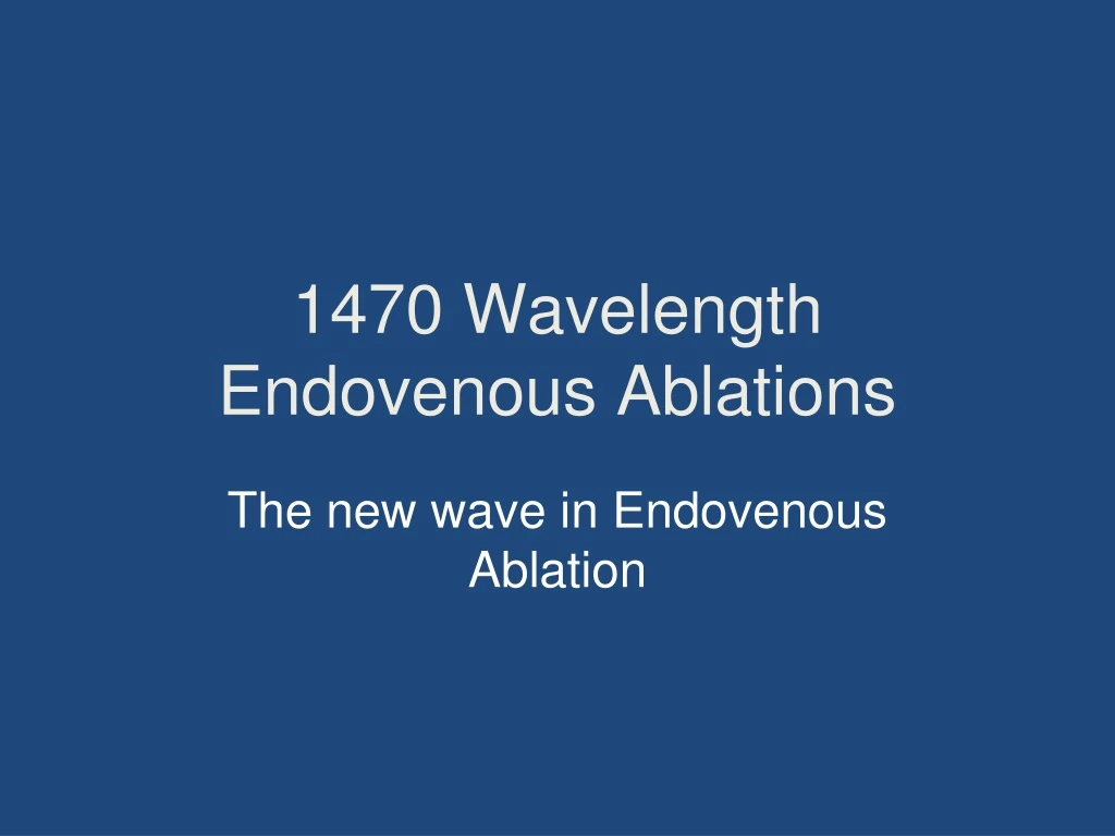 1470 wavelength endovenous ablations