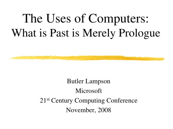 The Uses of Computers:  What is Past is Merely Prologue