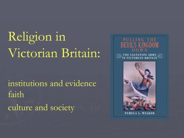 Religion in  Victorian Britain: institutions and evidence faith culture and society 9C Br