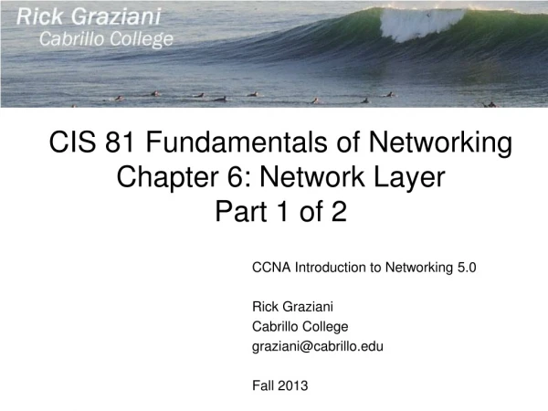 CIS 81 Fundamentals of Networking Chapter 6: Network Layer Part 1 of 2