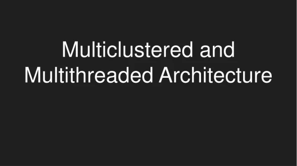 Multiclustered and Multithreaded Architecture