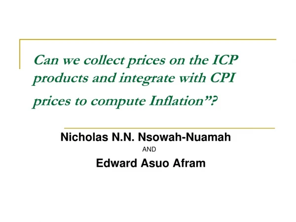 Can we collect prices on the ICP products and integrate with CPI prices to compute Inflation”?