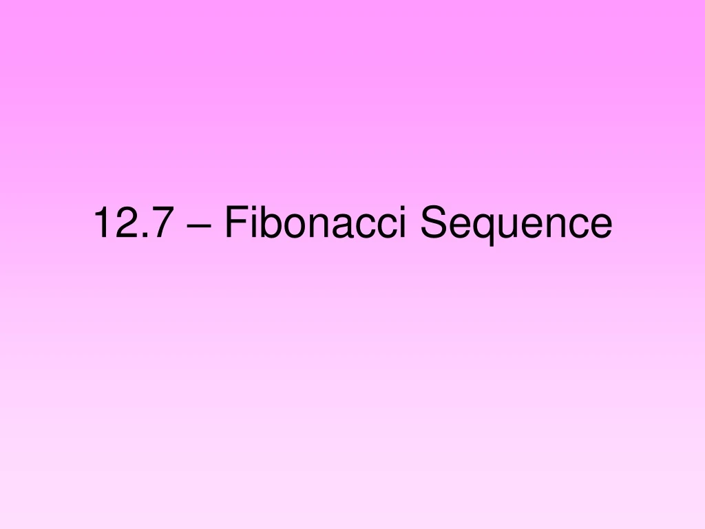 12 7 fibonacci sequence