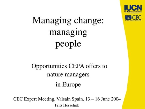 Managing change:  managing  people Opportunities CEPA offers to  nature managers  in Europe