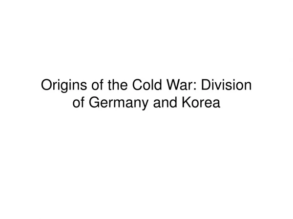 Origins of the Cold War: Division of Germany and Korea
