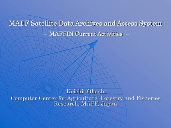 MAFF Satellite Data Archives and Access System – MAFFIN Current Activities –