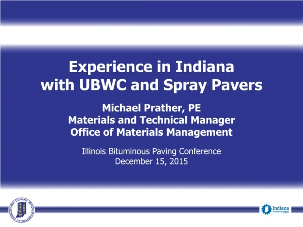 Experience in Indiana  with UBWC and Spray Pavers Michael Prather, PE