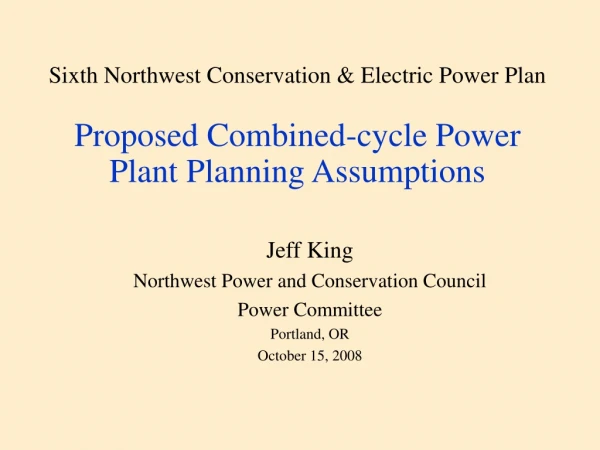 Jeff King Northwest Power and Conservation Council Power Committee Portland, OR October 15, 2008