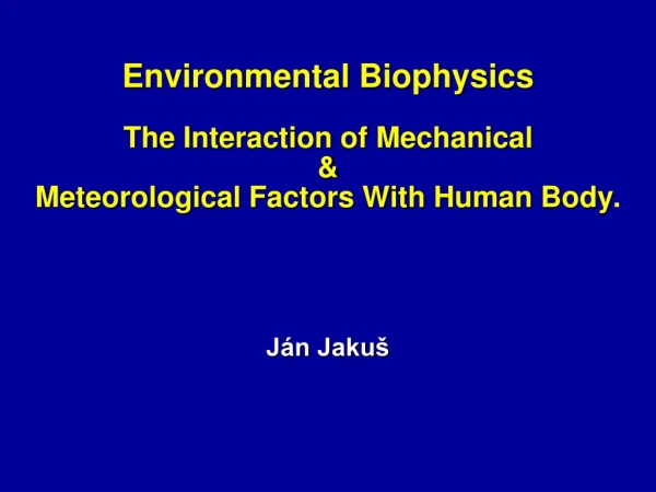 Environmental Biophysics The Interaction of Mechanical &amp; Meteorological Factors With Human Body .